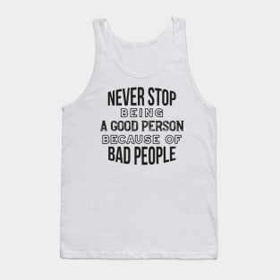 Never Stop Being a Good Person Quotes Tank Top